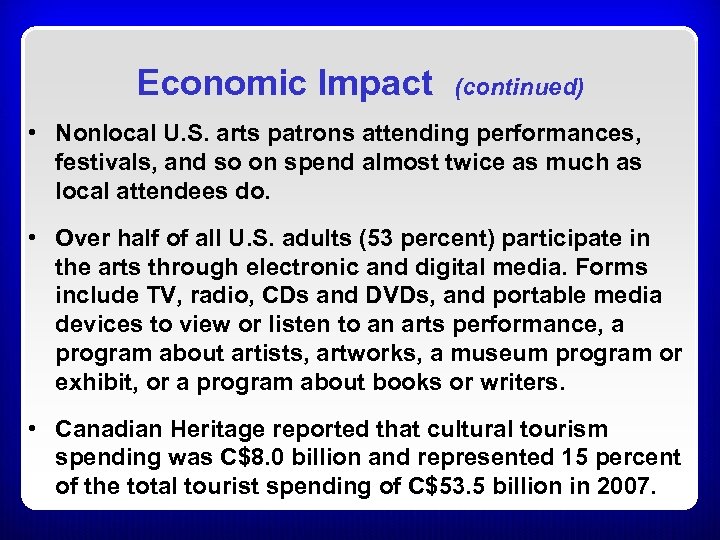 Economic Impact (continued) • Nonlocal U. S. arts patrons attending performances, festivals, and so