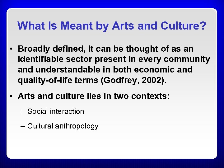 What Is Meant by Arts and Culture? • Broadly defined, it can be thought