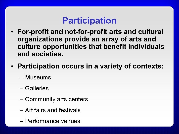 Participation • For-profit and not-for-profit arts and cultural organizations provide an array of arts