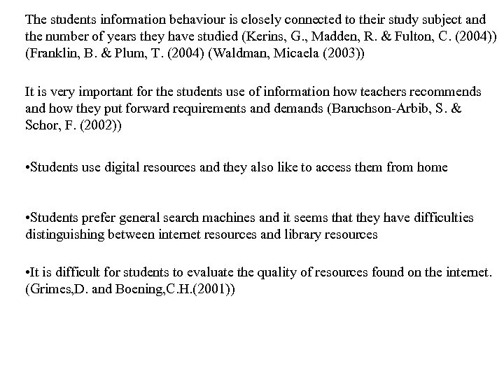 The students information behaviour is closely connected to their study subject and the number