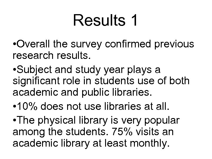 Results 1 • Overall the survey confirmed previous research results. • Subject and study