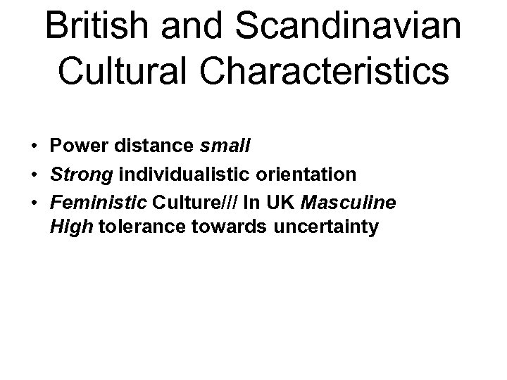 British and Scandinavian Cultural Characteristics • Power distance small • Strong individualistic orientation •