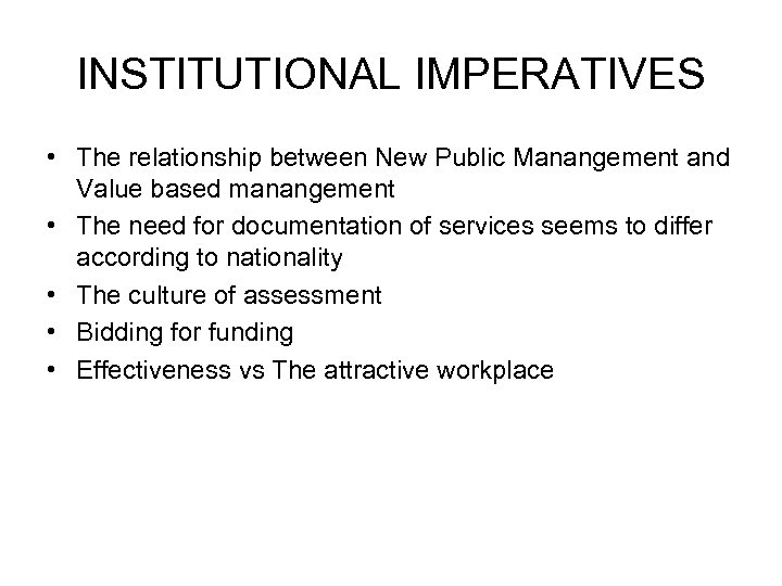 INSTITUTIONAL IMPERATIVES • The relationship between New Public Manangement and Value based manangement •