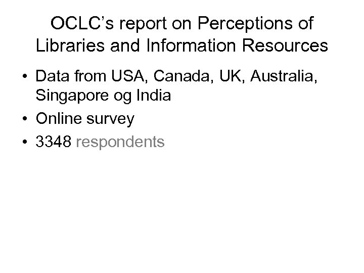 OCLC’s report on Perceptions of Libraries and Information Resources • Data from USA, Canada,