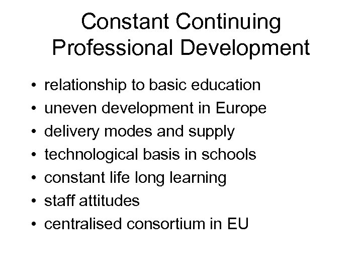 Constant Continuing Professional Development • • relationship to basic education uneven development in Europe