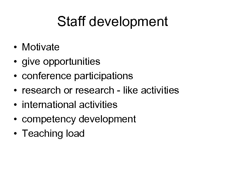 Staff development • • Motivate give opportunities conference participations research or research - like