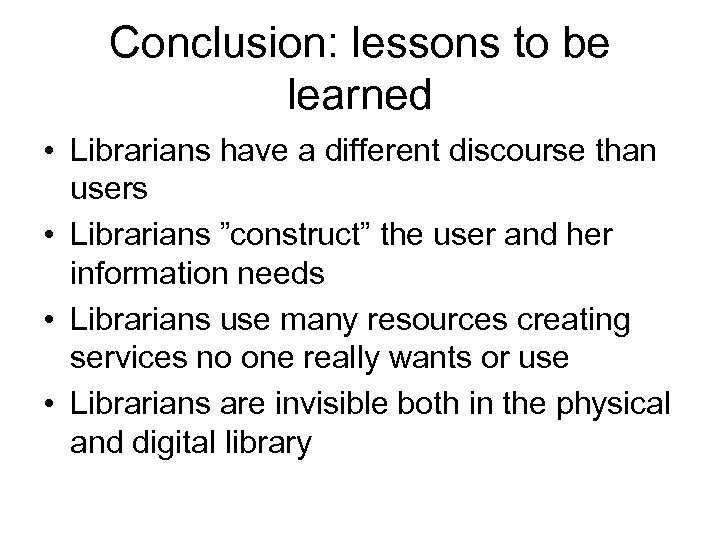 Conclusion: lessons to be learned • Librarians have a different discourse than users •