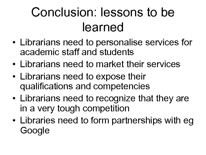 Conclusion: lessons to be learned • Librarians need to personalise services for academic staff