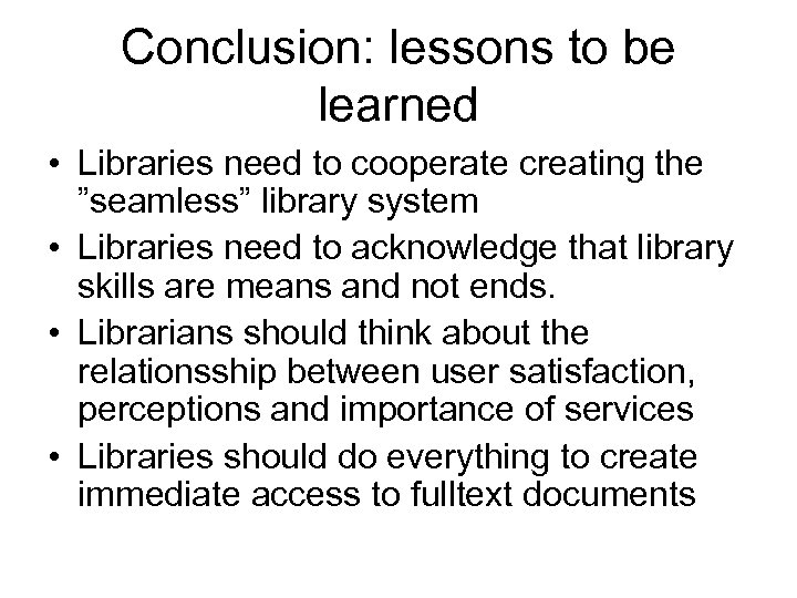 Conclusion: lessons to be learned • Libraries need to cooperate creating the ”seamless” library