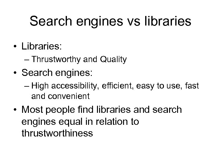 Search engines vs libraries • Libraries: – Thrustworthy and Quality • Search engines: –