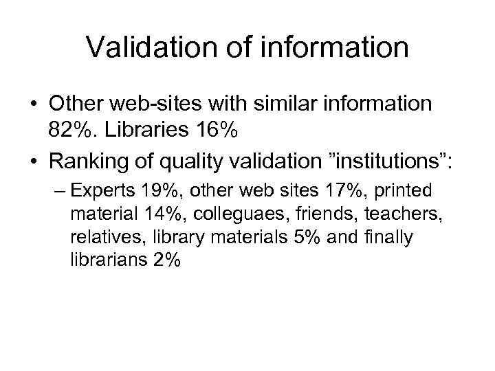 Validation of information • Other web-sites with similar information 82%. Libraries 16% • Ranking