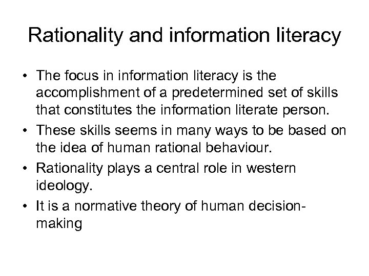 Rationality and information literacy • The focus in information literacy is the accomplishment of