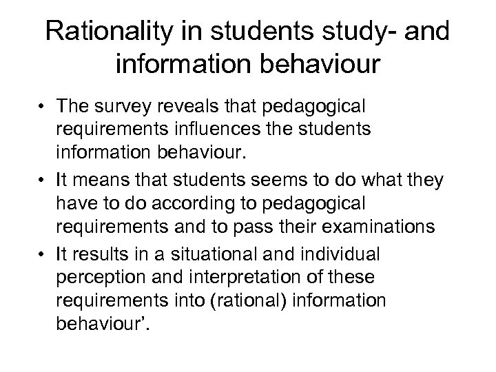 Rationality in students study- and information behaviour • The survey reveals that pedagogical requirements