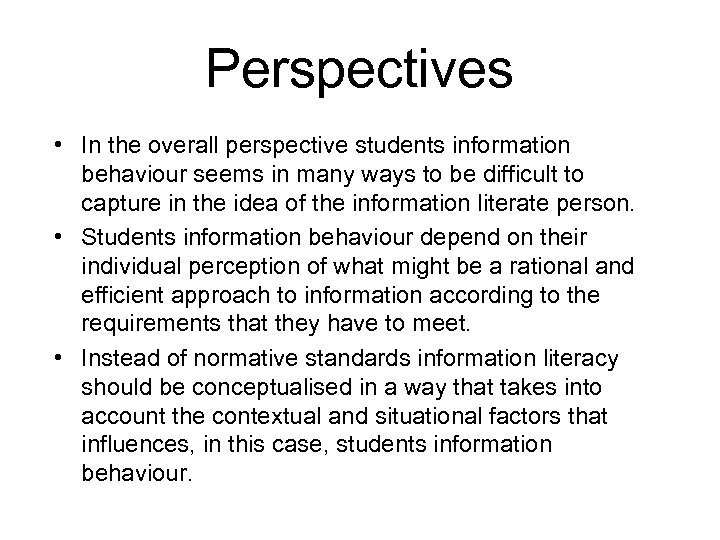 Perspectives • In the overall perspective students information behaviour seems in many ways to