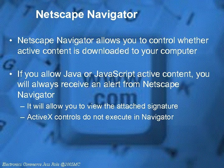 Netscape Navigator • Netscape Navigator allows you to control whether active content is downloaded
