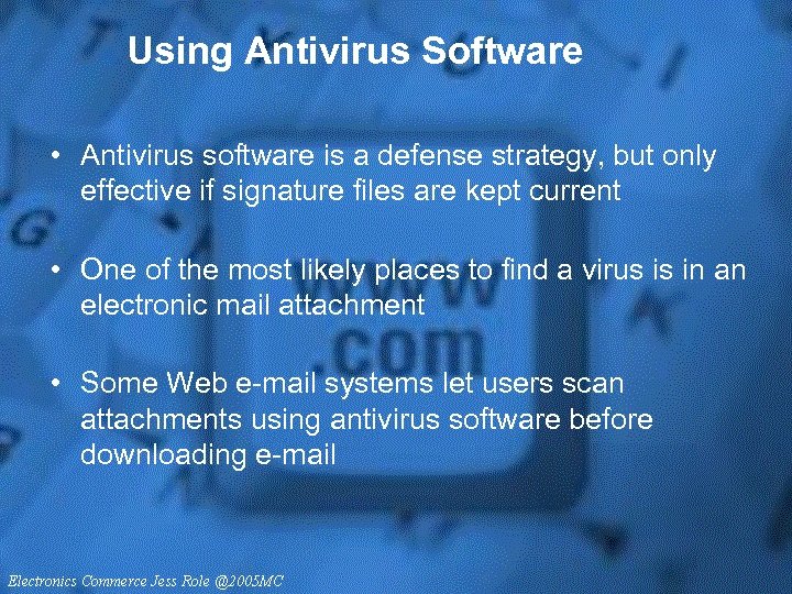 Using Antivirus Software • Antivirus software is a defense strategy, but only effective if