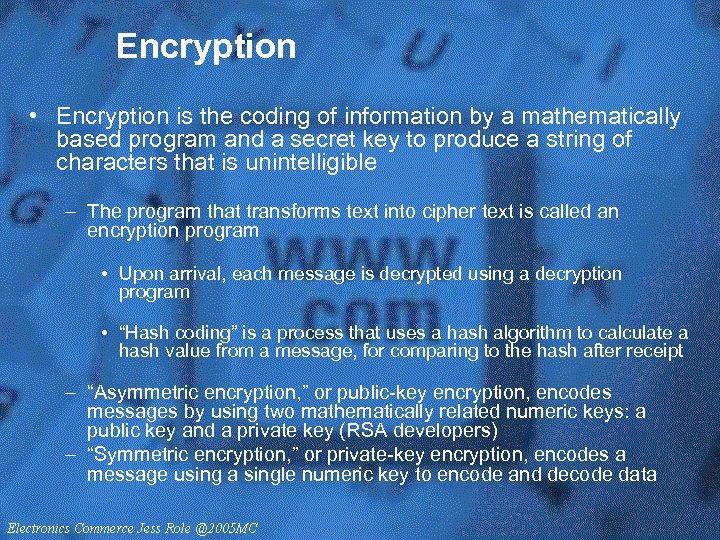 Encryption • Encryption is the coding of information by a mathematically based program and