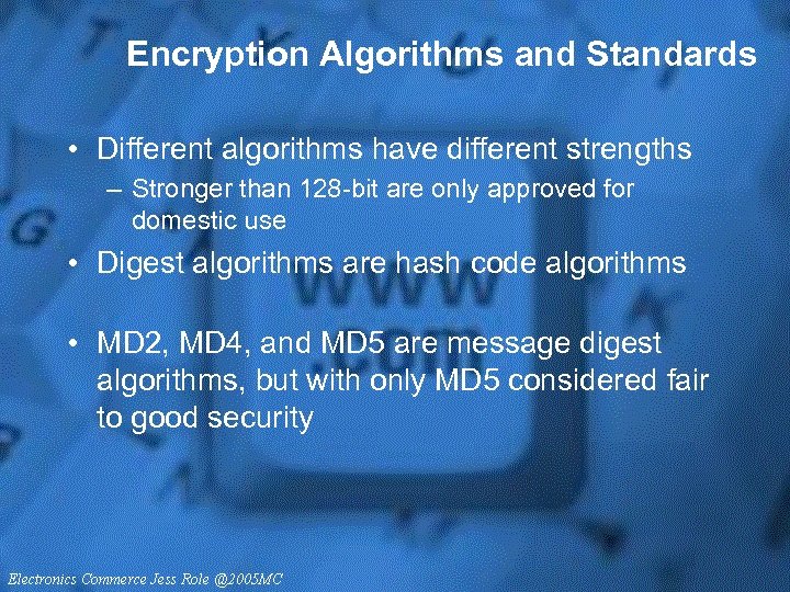Encryption Algorithms and Standards • Different algorithms have different strengths – Stronger than 128