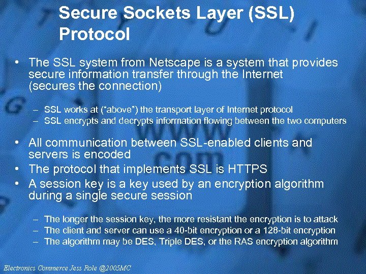 Secure Sockets Layer (SSL) Protocol • The SSL system from Netscape is a system