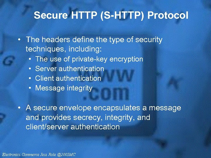 Secure HTTP (S-HTTP) Protocol • The headers define the type of security techniques, including: