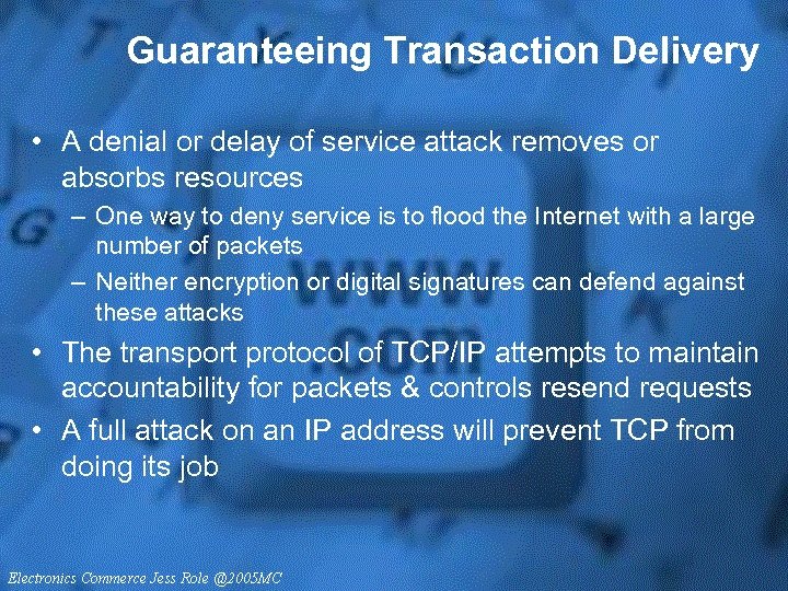 Guaranteeing Transaction Delivery • A denial or delay of service attack removes or absorbs