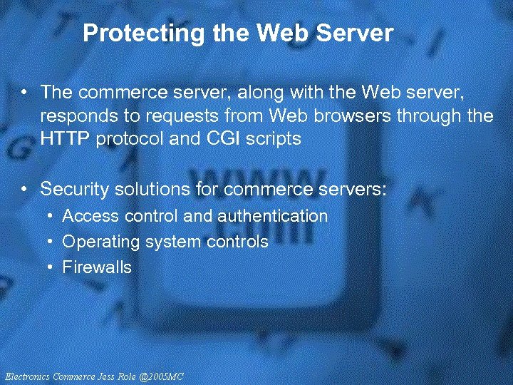 Protecting the Web Server • The commerce server, along with the Web server, responds