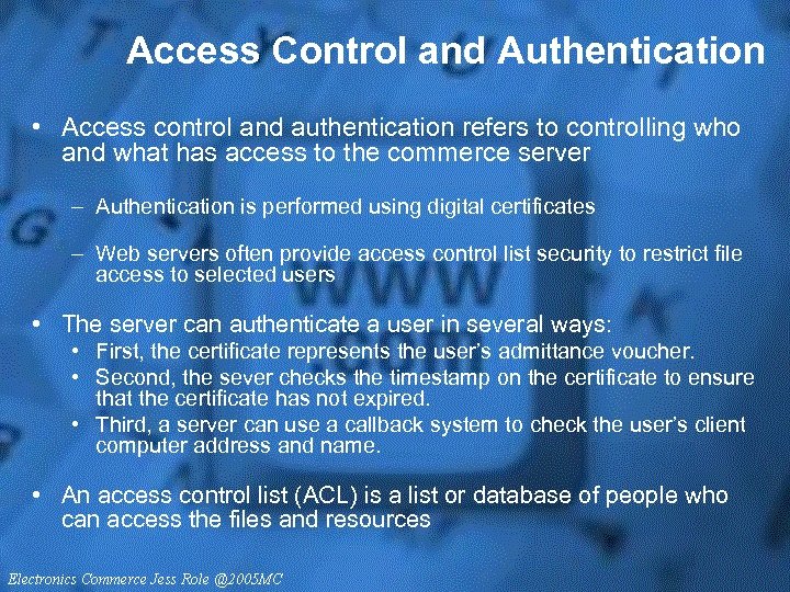 Access Control and Authentication • Access control and authentication refers to controlling who and