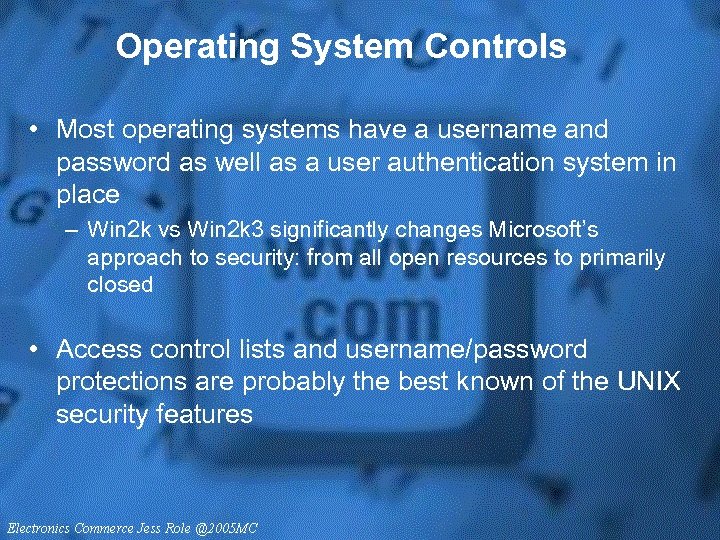 Operating System Controls • Most operating systems have a username and password as well