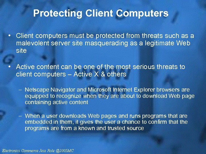 Protecting Client Computers • Client computers must be protected from threats such as a