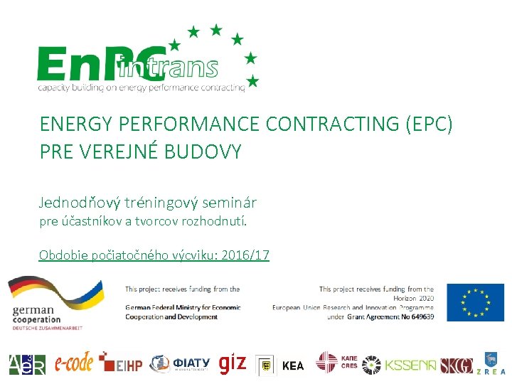 ENERGY PERFORMANCE CONTRACTING (EPC) PRE VEREJNÉ BUDOVY Jednodňový tréningový seminár pre účastníkov a tvorcov