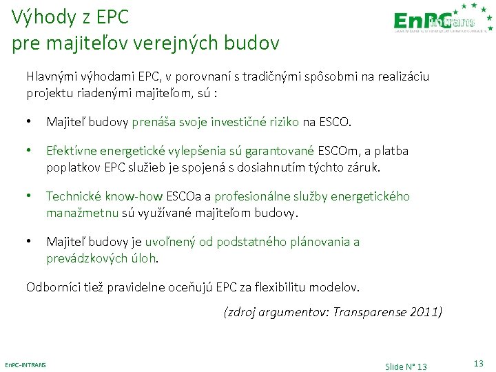 Výhody z EPC pre majiteľov verejných budov Hlavnými výhodami EPC, v porovnaní s tradičnými