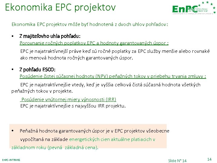 Ekonomika EPC projektov môže byť hodnotená z dvoch uhlov pohľadov: • Z majiteľovho uhla