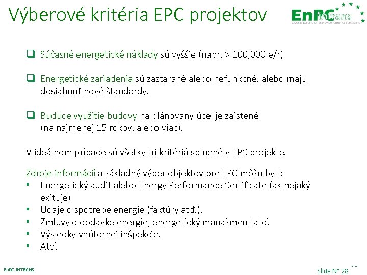 Výberové kritéria EPC projektov q Súčasné energetické náklady sú vyššie (napr. > 100, 000