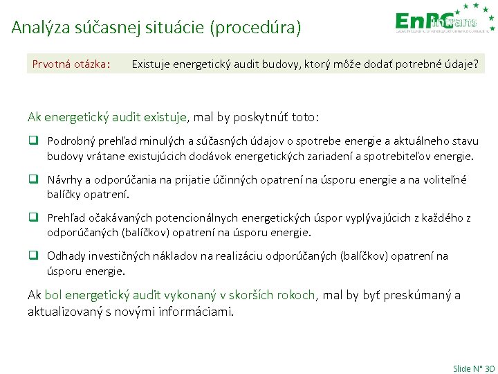 Analýza súčasnej situácie (procedúra) Prvotná otázka: Existuje energetický audit budovy, ktorý môže dodať potrebné