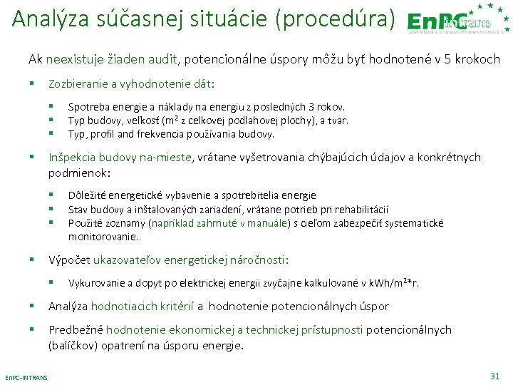 Analýza súčasnej situácie (procedúra) Ak neexistuje žiaden audit, potencionálne úspory môžu byť hodnotené v