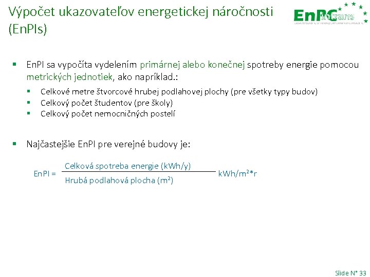 Výpočet ukazovateľov energetickej náročnosti (En. PIs) § En. PI sa vypočíta vydelením primárnej alebo