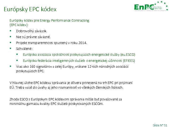 Európsky EPC kódex Európsky kódex pre Energy Performance Contracting (EPC kódex): § Dobrovoľný záväzok.