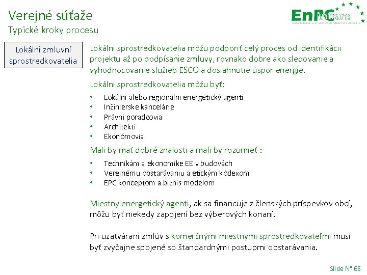 Verejné súťaže Typické kroky procesu Lokálni zmluvní sprostredkovatelia Lokálni sprostredkovatelia môžu podporiť celý proces