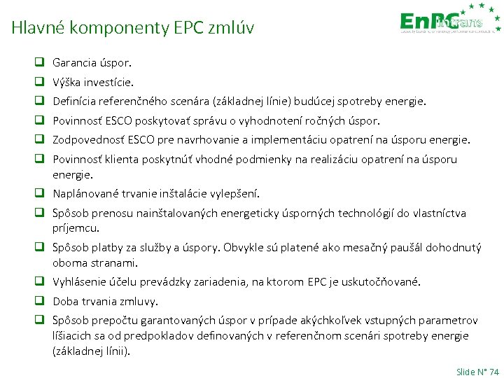 Hlavné komponenty EPC zmlúv q q q Garancia úspor. Výška investície. Definícia referenčného scenára