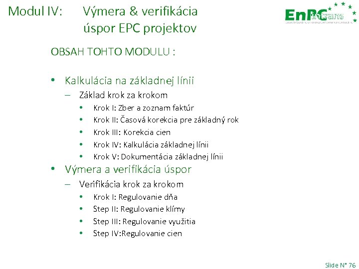 Modul IV: Výmera & verifikácia úspor EPC projektov OBSAH TOHTO MODULU : • Kalkulácia