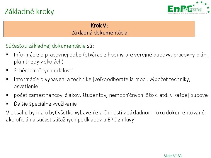 Základné kroky Krok V: Základná dokumentácia Súčasťou základnej dokumentácie sú: § Informácie o pracovnej