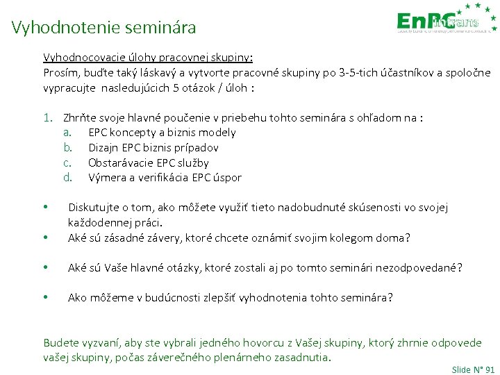 Vyhodnotenie seminára Vyhodnocovacie úlohy pracovnej skupiny: Prosím, buďte taký láskavý a vytvorte pracovné skupiny