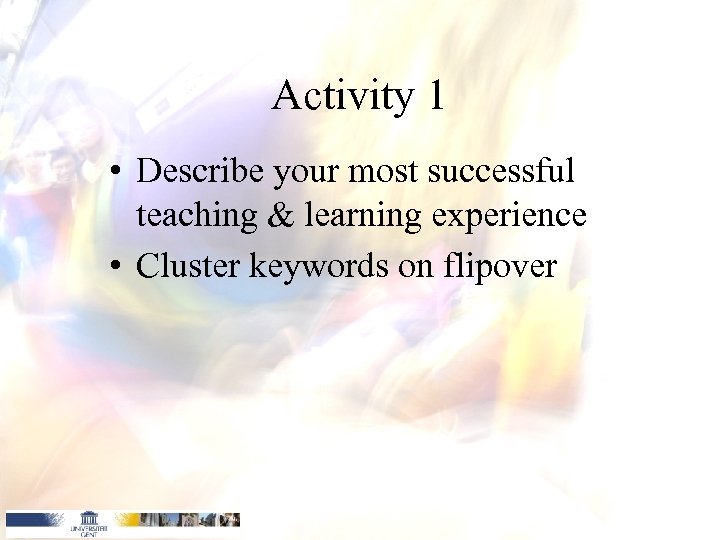 Activity 1 • Describe your most successful teaching & learning experience • Cluster keywords
