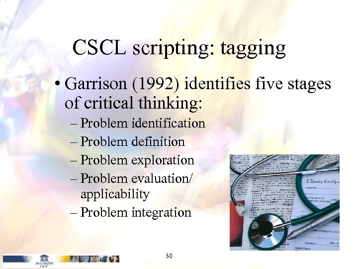 CSCL scripting: tagging • Garrison (1992) identifies five stages of critical thinking: – Problem