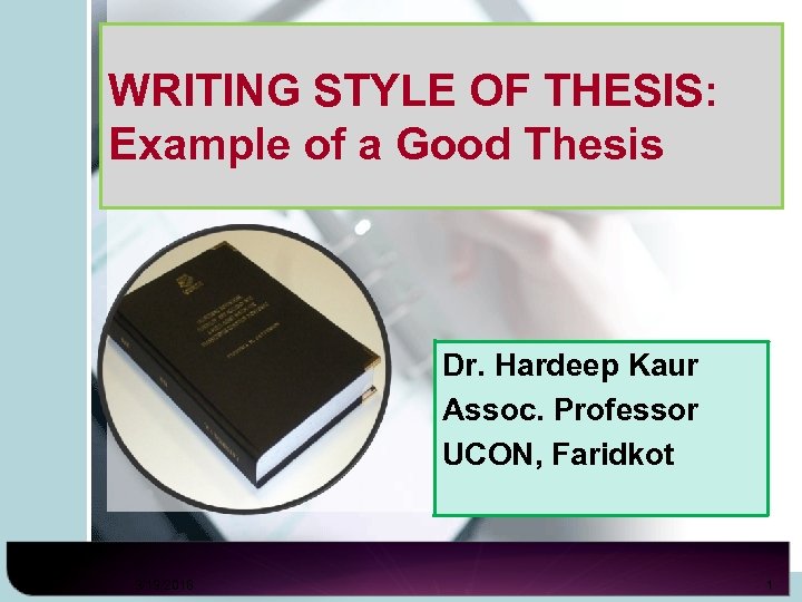 WRITING STYLE OF THESIS: Example of a Good Thesis Dr. Hardeep Kaur Assoc. Professor