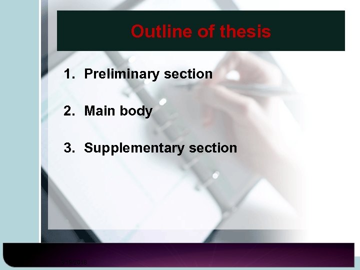 Outline of thesis 1. Preliminary section 2. Main body 3. Supplementary section 3/19/2018 