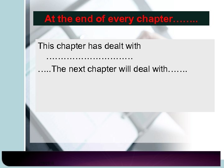 At the end of every chapter……. . This chapter has dealt with …………… ….