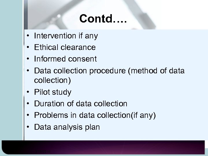 Contd…. • • Intervention if any Ethical clearance Informed consent Data collection procedure (method