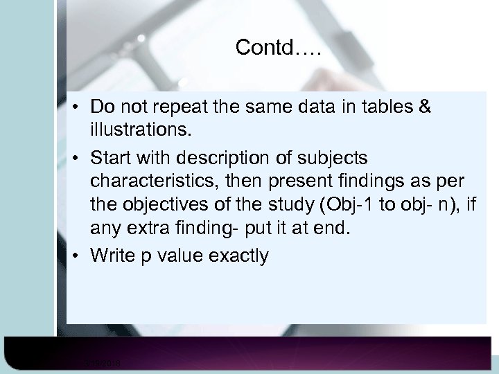 Contd…. • Do not repeat the same data in tables & illustrations. • Start