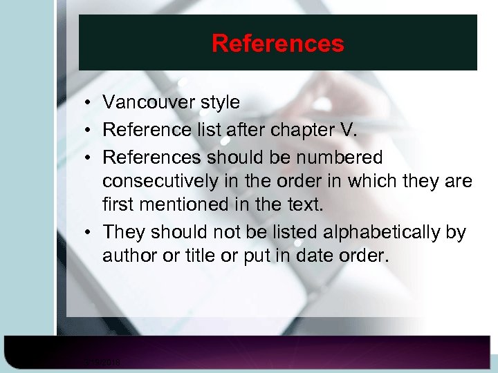 References • Vancouver style • Reference list after chapter V. • References should be